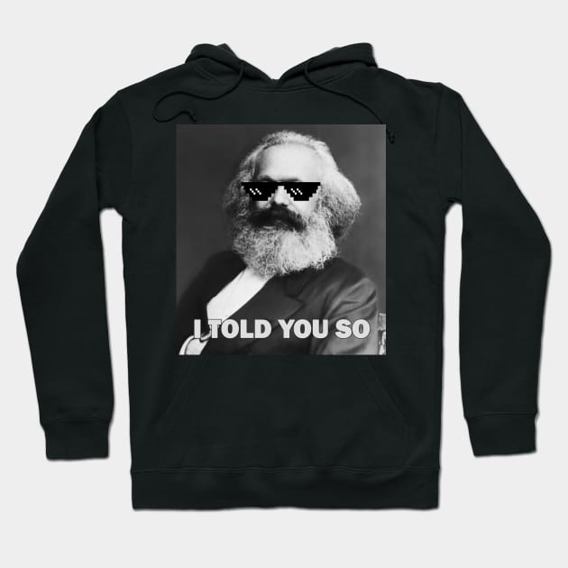 Karl Marx - I told you so Hoodie by valentinahramov